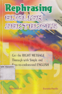 Rephrasing english sentences : get the right massage through with simple and easy-to-understand english