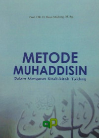 Metode Muhaddisin: dalam menyusun kitab-kitab Takhrij