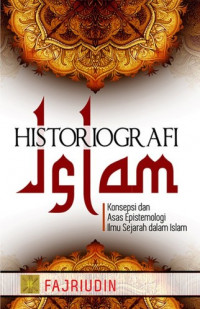 Historiografi Islam: Konsepsi dan Asas Epistemologi Ilmu Sejarah dalam Islam