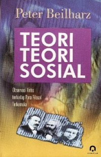 Teori-teori sosial : observasi kritis terhadap para filosof terkemuka