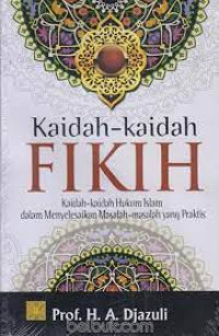 Kaidah-Kaidah Fikih: kaidah-kaidah hukum islam dalam menyelesaikan masalah-masalah yang praktis