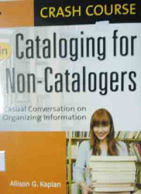 Crash course in cataloging for non-catalogers: a casual conversation on organizing information