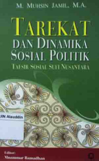 Tarekat dan dinamika sosial politik : tafsir sosial sufisme nusantara