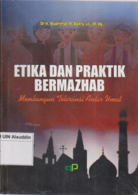 Etika dan praktik bermazhab : membangun toleransi antar umat