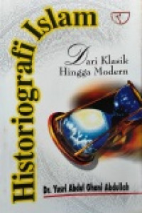 Historiografi Islam : dari klasik hingga modern