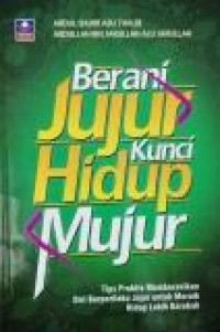 Berani jujur kunci hidup mujur : tips praktis memberanikan diri berprilaku jujur untuk meraih hidup lebih barokah =  Mahasinuh shidq wa masawi'ul kadzibi 'ilaj al-kadzibi bi taharri ash-shidqi