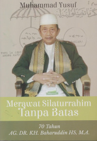 Merawat silaturahim tanpa batas: 70 tahun AG. DR. KH. Baharuddin HS, M.A.