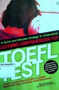 A quick and effective strategy to understand listening comprension for toefl test : kupas tuntas strategi cepat & efektif memahami soal listening compherension