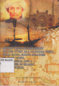 Syeikh Yusuf Al- Makassary his life story as a national hero from gowa, south sulawesi to cape town south africa and a reformeer in islamic mystic world