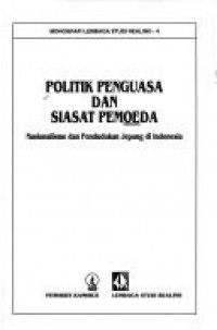 Politik penguasa dan siasat pemoeda : nasionalisme dan pendudukan Jepang di Indonesia