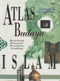 Atlas Budaya Islam : Menjelajah Khazanah Peradaban Gemilang