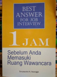 Best answer for job interview= 1 jam sebelum anda memasuki ruang wawancara