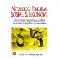 Metodologi penelitian sosial & ekonomi: format-format kuantitatif dan kualitatif untuk studi sosiologi, kebijakan publik, komunikasi, manajemen, dan pemasaran