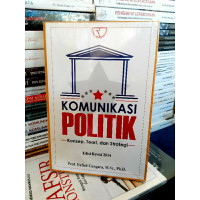 Komunikasi Politik : Konsep, Teori, dan Strategi