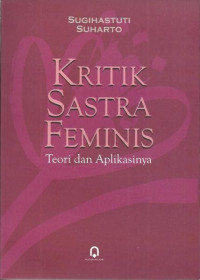 Kritik Sastra Feminis : teori dan aplikasinya