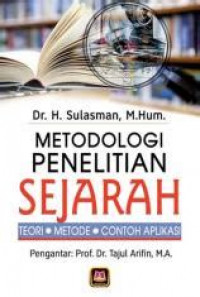 Metodologi Penelitian Sejarah : Teori, Metode, Contoh Aplikasi