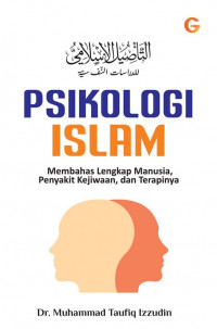 Psikologis Islam : Membahas Lengkap Manusia, Penyakit Kejiwaan, dan Terapinya