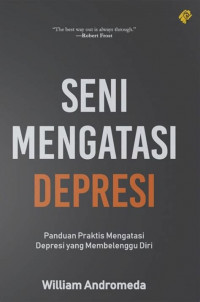 Seni Mengatasi Depresi : Panduan Praktis Mengatasi Depresi yang Membelenggu Diri