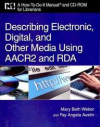 Describing electronic, digital, and other media using AACR2 and RDA : a how-to-do-it manual and CD-ROM for librarians