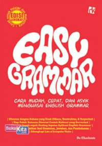 Easy grammar ; cara mudah,cpat,dan asyik menguasai englis grammar