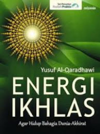 Energi ikhlas : agar hidup bahagia dunia akhirat