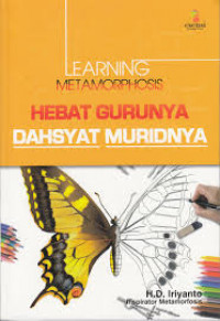 Learning metamorphosis : hebat gurunya dahsyat muridnya