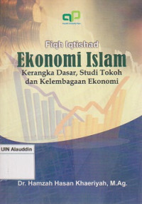 Fiqh iqtishad : ekonomi islam kerangka dasar, studi tokoh dan kelembagaan ekonomi