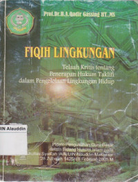 Fiqih lingkungan : telaah kritis tentang penerapan hukum koklifi dalam pengelolaan lingkungan hidup