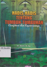 Hadis-hadis tentang tumbuh-tumbuhan : klasifikasi dan kegunaannya