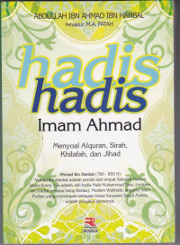 Hadis-hadis Imam Ahmad: menyoal Al-qur'an, sirah, Khilafah,dan jihad