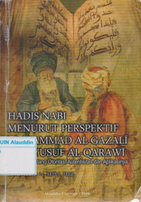 Hadis Nabi menurut perspektif Muhammad Al-Gazali dan Yusuf Al-Qarawi : diskursus tentang otoritas, autentisitas dan aplikasinya