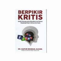 Berpikir kritis: kaidah penerang untuk hidup benar dan selamat menghadapi banjir informasi dan hoaks