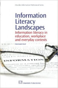 Information literacy landscapes : information literacy in education, workplace and everyday context