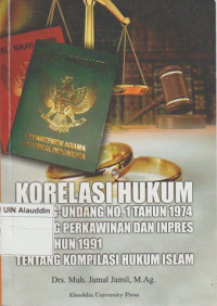 Korelasi hukum Undang-undang No. 1 Tahun 1974 tentang perkawinan dan inpres no. 1 tahun 1991 tentang kompilasi hukum islam