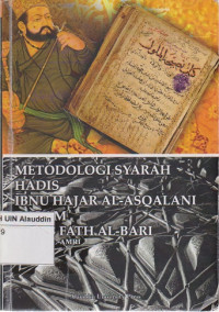 Metodologi syarah hadis Ibnu Hajar Al-Asqalani dalam kitab Fath Al-Bari