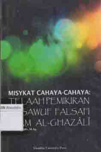 Misykat cahaya-cahaya : Telaah pemikiran tasawuf falsafi Imam Al-Ghazali