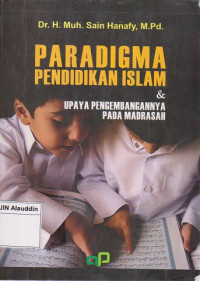 Paradigma pendidikan islam : Upaya pengembangannya pada madrasah