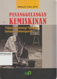 Penanggulangan kemiskinan : tinjauan sosiologi terhadap dampak pembangunan
