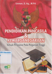 Pendidikan pancasila & kewarganegaraan : sebuah pengantar pada perguruan tinggi