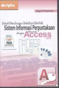 Serial membangun database sekolah : sistem informasi perpustakaan dengan microsoft access 2010