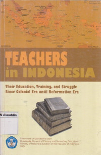 Teachers in Indonesia : their education,training and struggle since colonial era until reformation era