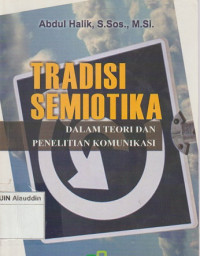 Tradisi semiotika: dalam teori dan penelitian komunikasi