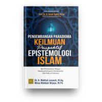 Pengembangan Paradigma Keilmuan Perspektif Epistemologi Islam: dari perenialisme hingga islamisasi integrasi-interkoneksi dan unity of sciences