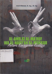Al-amr bi al-ma'ruf wa al-nahyan al-munkar : antara konsep dan realitas