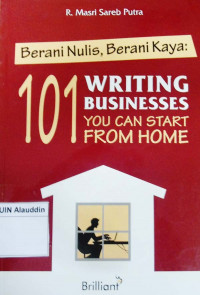 Berani nulis berani karya : 101 writing businesses you can start from home