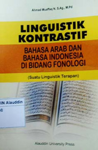 Lingustik kontrastif : bahasa Arab dan bahasa Indonesia di bidang fonologi (satuan linguistik terapan)
