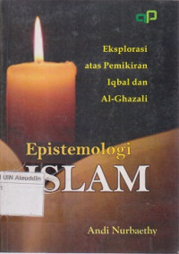 Epistemologi Islam : Eksplorasi atas pemikiran Iqbal dan Al-Ghazali