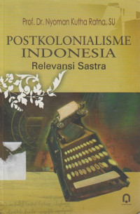 Postkolonialisme indonesia: relevansi sastra