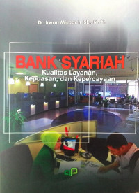 Bank syariah : kualitas layanan, kepuasan, dan kepercayaan.