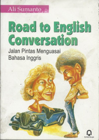 Road to english conversation : jalan pintas menguasai bahasa Inggris
